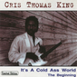 Audio CD: Chris Thomas King (1986) It's A Cold Ass World-The Beginning