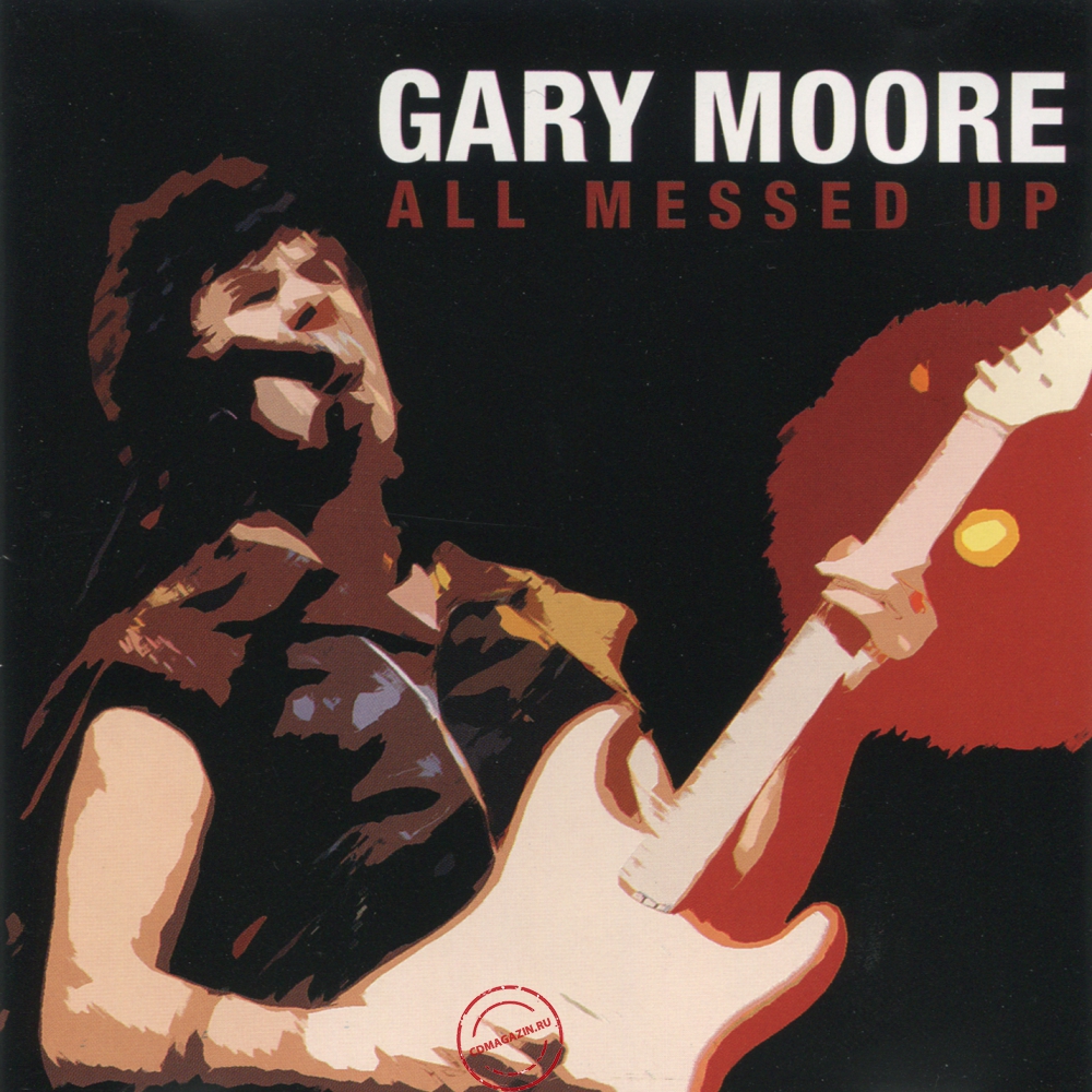 Audio CD: Gary Moore (2005) All Messed Up Audio CD: Gary Moore (2005) All Messed Up