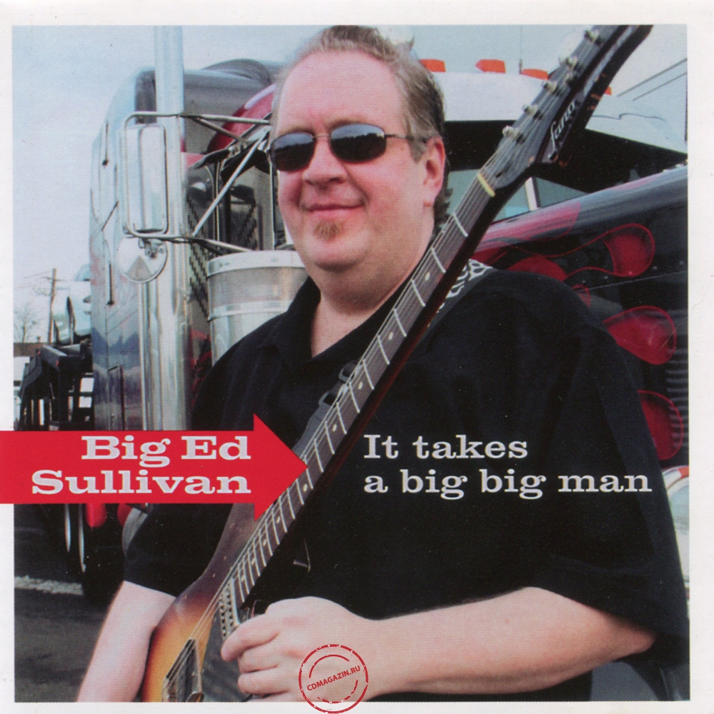 Audio CD: Big Ed Sullivan (2008) It Takes A Big Big Man Audio CD: Big Ed Sullivan (2008) It Takes A Big Big Man