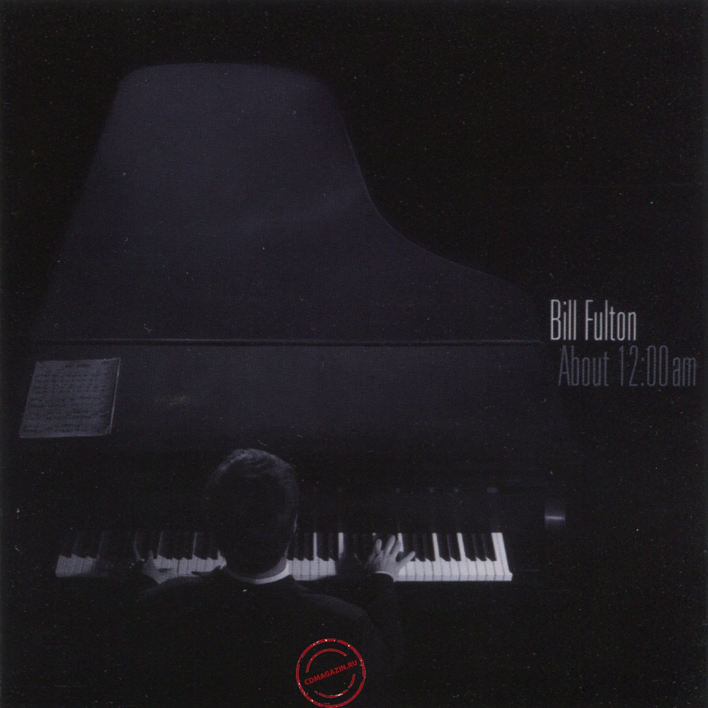 Audio CD: Bill Fulton (2009) About 12:00am Audio CD: Bill Fulton (2009) About 12:00am