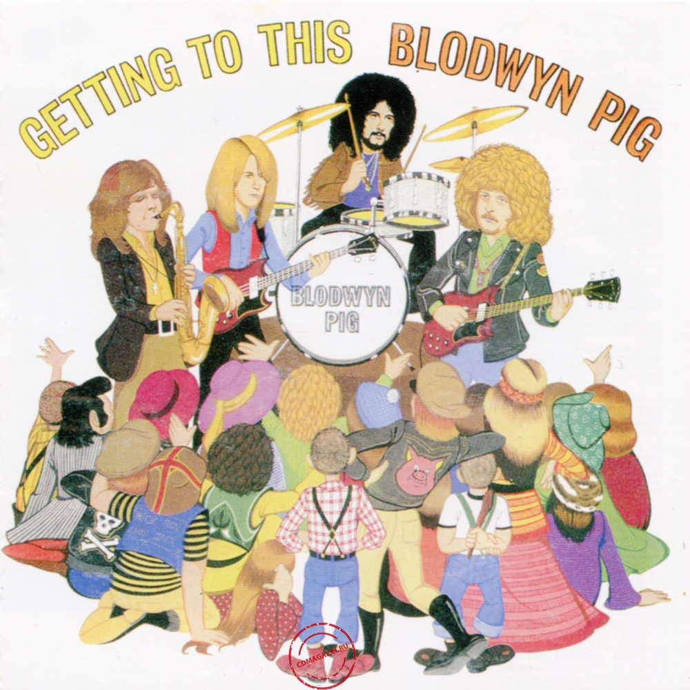 Audio CD: Blodwyn Pig (1970) Getting To This Audio CD: Blodwyn Pig (1970) Getting To This