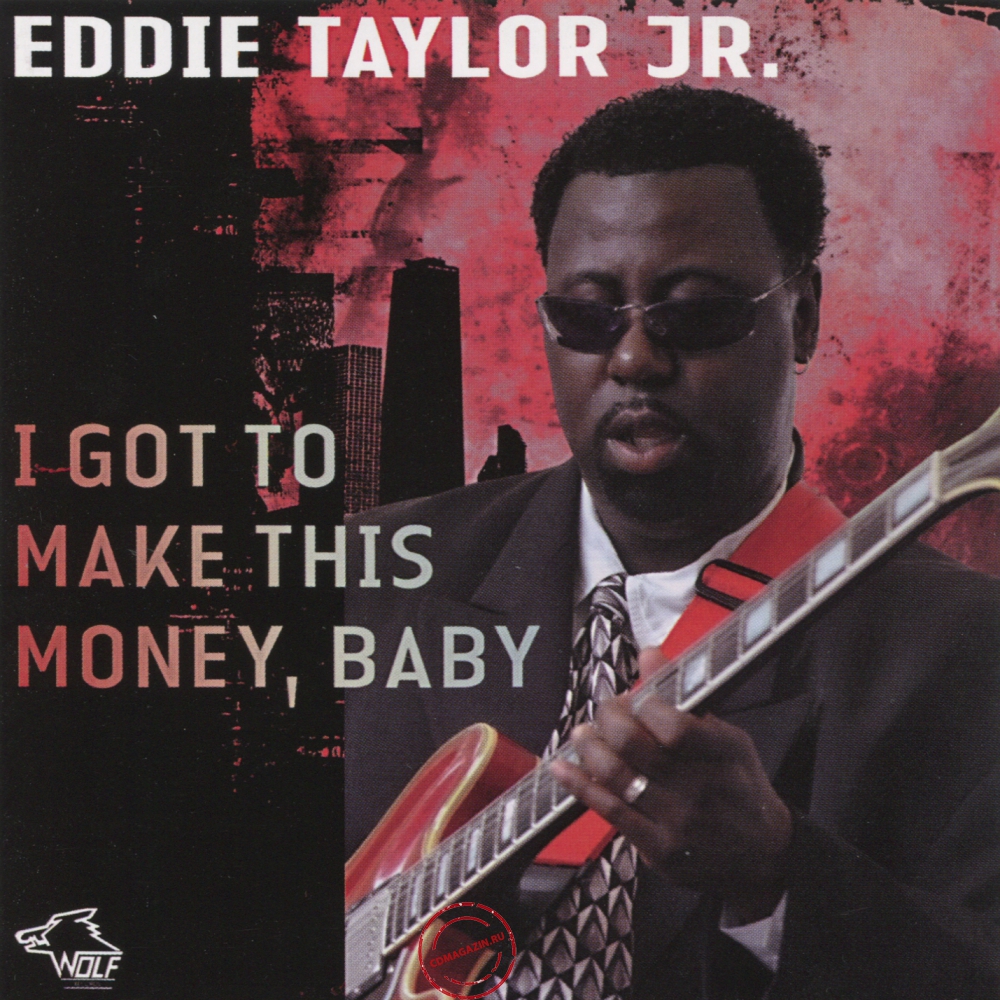 Audio CD: Eddie Taylor Jr. (2009) I Got To Make This Money, Baby