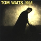 MP3 альбом: Tom Waits (1999) MULE VARIATIONS MP3 альбом: Tom Waits (1999) MULE VARIATIONS