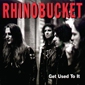 MP3 альбом: Rhino Bucket (1992) GET USED TO IT MP3 альбом: Rhino Bucket (1992) GET USED TO IT