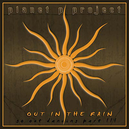 Альбом mp3: Planet P Project (2009) OUT IN THE RAIN (GO OUT DANCING-PART 3)